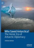 Who Saved Antarctica? di Andrew Jackson edito da Springer Nature Switzerland AG