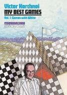 My Best Games: Volume 1: Games with White di Victor Korchnoi edito da Olms