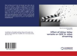 Effect of delay/ delay variable on QOE in video streaming di Vasanthi Dwaraka Bhamidipati, Swetha Kilari edito da LAP Lambert Academic Publishing