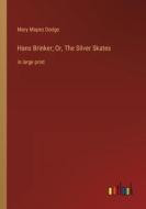 Hans Brinker; Or, The Silver Skates di Mary Mapes Dodge edito da Outlook Verlag