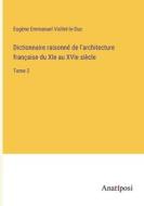 Dictionnaire raisonné de l'architecture française du XIe au XVIe siècle di Eugène Emmanuel Viollet-Le-Duc edito da Anatiposi Verlag