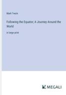 Following the Equator; A Journey Around the World di Mark Twain edito da Megali Verlag