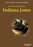 Die Wissenschaft Bei Indiana Jones di Lois H. Gresh, Robert Weinberg edito da Wiley-vch Verlag Gmbh