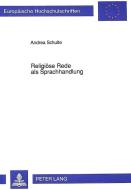 Religiöse Rede als Sprachhandlung di Andrea Schulte edito da Lang, Peter GmbH