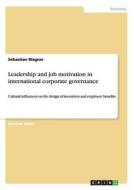 Leadership and job motivation in international corporate governance di Sebastian Wagner edito da GRIN Publishing