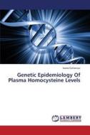 Genetic Epidemiology Of Plasma Homocysteine Levels di Ioana Cotlarciuc edito da LAP Lambert Academic Publishing