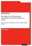 Die politische und ökonomische Einordnung von Friedrich August von Hayek di Nils Rieckmann edito da GRIN Verlag