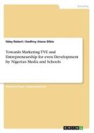 Towards Marketing TVE and Entrepreneurship for even Development by Nigerian Media and Schools di Godfrey Atunu Dibie, Odey Robert edito da GRIN Publishing
