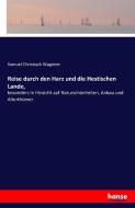 Reise durch den Harz und die Hestischen Lande, di Samuel Christoph Wagener edito da hansebooks