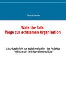 Walk the Talk: Wege zur achtsamen Organisation di Thomas Prescher edito da Books on Demand