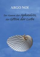 Der Kamm der Aphrodite, der Göttin der Liebe di Argo Noi edito da Books on Demand