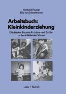 Arbeitsbuch: Kleinkindererziehung di Raimund Pousset, Elke Von Schachtmeyer edito da VS Verlag für Sozialwissenschaften