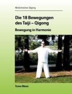 Die 18 Bewegungen des Taiji-Qigong di Tomo Masic edito da Books on Demand