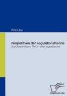 Perspektiven der Regulationstheorie di Patrick Eser edito da Diplomica Verlag