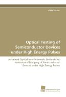 Optical Testing of Semiconductor Devices under High Energy Pulses di Viktor Dubec edito da Südwestdeutscher Verlag für Hochschulschriften AG  Co. KG