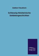 Schleswig-Holsteinische Soldatengeschichten di Adalbert Baudissin edito da TP Verone Publishing