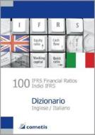 100 IFRS Financial Ratios Indici IFRS - Dizionario, Inglese-Italiano edito da Cometis Publishing