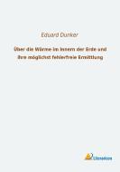 Über die Wärme im Innern der Erde und ihre möglichst fehlerfreie Ermittlung di Eduard Dunker edito da Literaricon Verlag UG