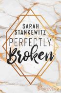Perfectly Broken di Sarah Stankewitz edito da Forever