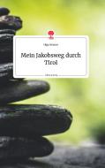 Mein Jakobsweg durch Tirol. Life is a Story - story.one di Olga Neuner edito da story.one publishing