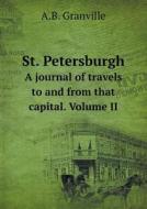 St. Petersburgh A Journal Of Travels To And From That Capital. Volume Ii di A B Granville edito da Book On Demand Ltd.