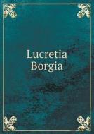Lucretia Borgia di J M Weston edito da Book On Demand Ltd.