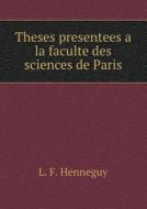 Theses Presentees A La Faculte Des Sciences De Paris di L F Henneguy edito da Book On Demand Ltd.