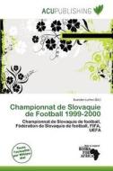 Championnat De Slovaquie De Football 1999-2000 edito da Acu Publishing