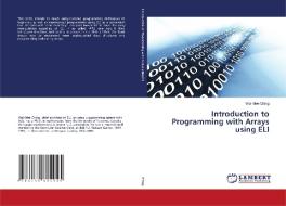 Introduction to Programming with Arrays using ELI di Wai-Mee Ching edito da LAP LAMBERT Academic Publishing