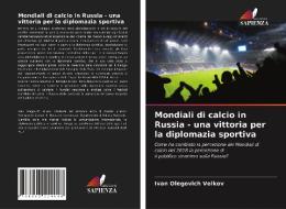 Mondiali Di Calcio In Russia - Una Vittoria Per La Diplomazia Sportiva di Volkov Ivan Olegovich Volkov edito da KS OmniScriptum Publishing
