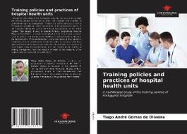 Training policies and practices of hospital health units di Tiago André Gomes de Oliveira edito da Our Knowledge Publishing