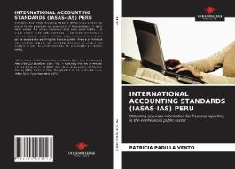 INTERNATIONAL ACCOUNTING STANDARDS (IASAS-IAS) PERU di Patricia Padilla Vento edito da Our Knowledge Publishing