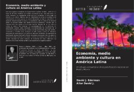 Economía, medio ambiente y cultura en América Latina di David J. Edelman, Allor David J. edito da Ediciones Nuestro Conocimiento