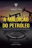 A Maldicao Do Petroleo di Ross Michael L. Ross edito da Buobooks.com