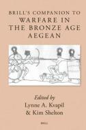 Brill's Companion to Warfare in the Bronze Age Aegean edito da BRILL ACADEMIC PUB