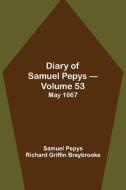 Diary of Samuel Pepys - Volume 53 di Sam. . . Pepys Richard Griffin Braybrooke edito da Alpha Editions