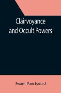 Clairvoyance and Occult Powers di Swami Panchadasi edito da Alpha Editions