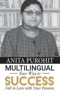 Multilingual Your Way to Success di Anita Purohit edito da LIGHTNING SOURCE INC