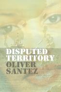 Disputed Territory di Oliver Santez edito da INKSTONE BOOKS