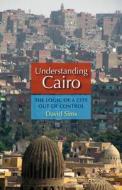 Understanding Cairo di David Sims edito da The American University In Cairo Press