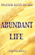 Master Keys To The Abundant Life di Kim Michaels edito da More To Life Publishing