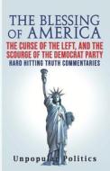 The Blessing Of America di Unpopular Politics edito da Independently Published