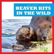 Beaver Kits in the Wild di Katie Chanez edito da JUMP