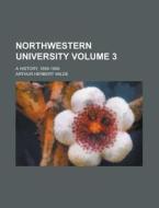 Northwestern University (volume 3); A History, 1855-1905 di Arthur Herbert Wilde edito da General Books Llc