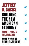 Building the New American Economy di Jeffrey D. Sachs edito da Columbia University Press