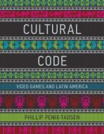 Cultural Code - Video Games and Latin America di Phillip Penix-Tadsen edito da MIT Press