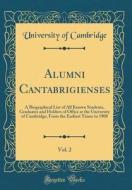 Alumni Cantabrigienses, Vol. 2: A Biographical List of All Known Students, Graduates and Holders of Office at the University of Cambridge, from the Ea di University Of Cambridge edito da Forgotten Books