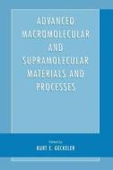 Advanced Macromolecular and Supramolecular Materials and Processes di Kurt E. Geckeler edito da Springer US