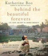 Behind the Beautiful Forevers: Life, Death, and Hope in a Mumbai Undercity di Katherine Boo edito da Random House Audio Publishing Group