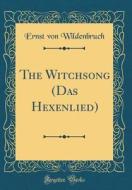 The Witchsong (Das Hexenlied) (Classic Reprint) di Ernst Von Wildenbruch edito da Forgotten Books